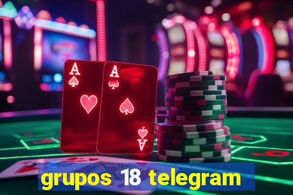 grupos 18 telegram